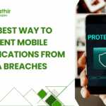 Best Way to Prevent Mobile Applications from Data Breaches